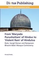 From 'Maryada Purushottam' of Hindus to 'Violent Ram' of Hindutva: Riots, Sangh Parivar and Ramjanam Bhoomi-Babri Mosque Controversy 3847386395 Book Cover