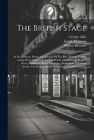 The British Stage: In Six Volumes. Being A Collection Of The Best Modern English Acting Plays: Selected From The Works Of Addisson, Dryde 1021256420 Book Cover