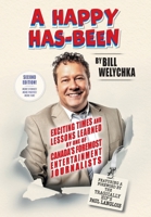 A Happy Has-Been: Exciting Times and Lessons Learned by One of Canada's Foremost Entertainment Journalists 103833943X Book Cover