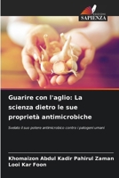 Guarire con l'aglio: La scienza dietro le sue proprietà antimicrobiche 6209085393 Book Cover
