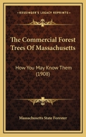 The Commercial Forest Trees Of Massachusetts: How You May Know Them 1163930822 Book Cover