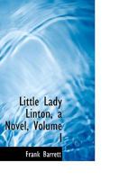 Little Lady Linton, a Novel, Volume I 0469475064 Book Cover