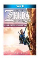 The Legend of Zelda Breath of the Wild Wii U Game Guide Unofficial 1545304157 Book Cover