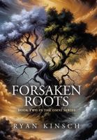 Forsaken Roots: Book Two in the Omni Series 1663265631 Book Cover