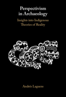 Perspectivism in Archaeology: Insights Into Indigenous Theories of Reality 100939391X Book Cover