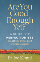 Are You Good Enough Yet?: A Book for Perfectionists and All Who Try Too Hard or Worry Too Much 1627857974 Book Cover