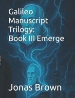 Galileo Manuscript Trilogy: Book III Emerge (Galileo: Conversations with the Next Intelligence) B0G4LRLSZ7 Book Cover