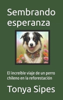 Sembrando esperanza: El increíble viaje de un perro chileno en la reforestación B0C7T9NJQK Book Cover