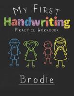 My first Handwriting Practice Workbook Brodie: 8.5x11 Composition Writing Paper Notebook for kids in kindergarten primary school I dashed midline I For Pre-K, K-1, K-2, K-3 I Back To School Gift 107681073X Book Cover