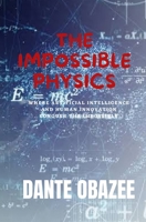 The impossible Physics: Where Artificial intelligence and human innovation conquer the impossible B0BV2Z1LD6 Book Cover