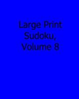 Large Print Sudoku, Volume 8: 80 Easy to Read, Large Print Sudoku Puzzles 1482535246 Book Cover