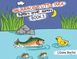 The Audacious Little Duck: Bubble's Great Journey 1644601346 Book Cover