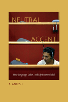 Neutral Accent: How Language, Labor, and Life Become Global 0822358530 Book Cover