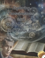 The Neville Goddard Collection: Exploring Consciousness and the True Story of God Within Man B0DS16WKXJ Book Cover