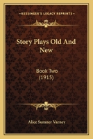Story Plays Old And New: Book Two 1164122029 Book Cover