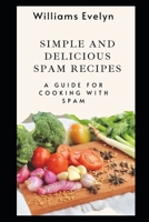 Simple and Delicious Spam Recipes: A Guide for Cooking with Spam B09BY81CBQ Book Cover