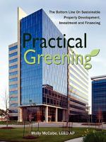 Practical Greening, the Bottom Line on Sustainable Property Development, Investment and Financing 1936343053 Book Cover