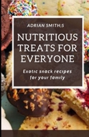 Nutritious Treats for Everyone: Ext nk r fr ur fml B09SXJZGVG Book Cover