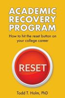 Academic Recovery Program: How to Hit the Reset Button on College Career 1542341795 Book Cover