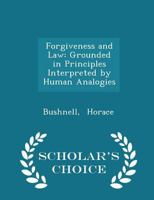 Forgiveness and Law: Grounded in Principles Interpreted by Human Analogies 1425523919 Book Cover