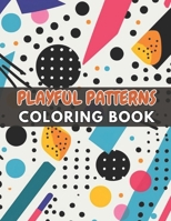 Playful Patterns Coloring Book: High Quality +100 Beautiful Designs for All Fans B0CR7PMRR7 Book Cover