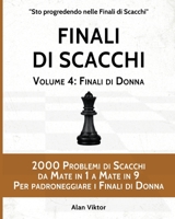 Finali di Scacchi, Volume 4: Finali di Donna: 2000 Problemi di Scacchi da Mate in 1 a 9 Per padroneggiare i Finali di Donna B09X3PLRFK Book Cover