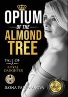 Opium of the Almond Tree : Tale of a Royal Daughter 1637921810 Book Cover