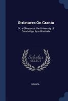 Strictures On Granta: Or, a Glimpse at the University of Cambridge, by a Graduate 1021924296 Book Cover