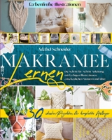 Makramee Lernen: Die Schritt-für-Schritt-Anleitung mit Farbigen Illustrationen, Anschaulichen Mustern und über 30 Idealen Projekten für 1915011132 Book Cover