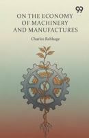 On The Economy Of Machinery And Manufactures 9374830531 Book Cover
