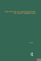 The Political Participation of Asian Americans: Voting Behavior in Southern California (Asian Americans - Reconceptualizing Culture, History, Politics) 1138978809 Book Cover