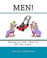Men!: young or old, they're all the same. 1450599338 Book Cover