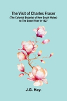 The Visit of Charles Fraser (the Colonial Botanist of New South Wales) to the Swan River in 1827 9376551257 Book Cover