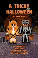 A Tricky Halloween: An Unofficial Minecraft Halloween Story for Early Readers 1695873572 Book Cover