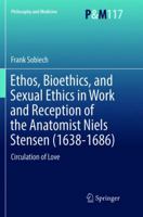 Ethos, Bioethics, and Sexual Ethics in Work and Reception of the Anatomist Niels Stensen (1638-1686): Circulation of Love 331981396X Book Cover