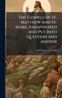 The Gospels Of St. Matthew And St. Mark: Paraphrased And Put Into Question And Answer, On A New Plan 116510878X Book Cover