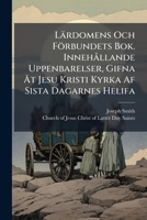 Lardomens Och Forbundets BOK. Innehallande Uppenbarelser, Gifna at Jesu Kristi Kyrka AF Sista Dagarnes Helifa: Genom Profeten Joseph Smith ... Indelad 1273677986 Book Cover