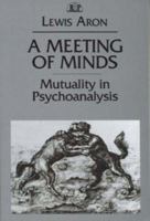 A Meeting of Minds: Mutuality in Psychoanalysis 0881633712 Book Cover