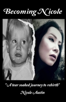 Becoming Nicole: A tear soaked journey to rebirth B0GZ4RTYWL Book Cover