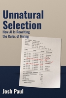 Unnatural Selection: How AI Is Rewriting the Rules of Hiring B0HB12C15T Book Cover