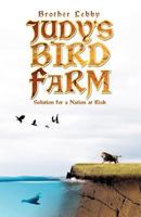 Judy's Bird Farm: Solution for a Nation at Risk 142696367X Book Cover