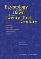 Egyptology at the Dawn of the Twenty-First Century Volume I (Egyptology at the Dawn of the Twenty-First Century) 9774246748 Book Cover