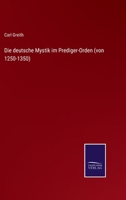 Die deutsche Mystik im Prediger-Orden (von 1250-1350) 3375087926 Book Cover