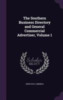 The Southern Business Directory and General Commercial Advertiser, Volume 1 1340991640 Book Cover