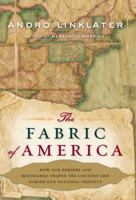 The Fabric of America: How Our Borders and Boundaries Shaped the Country and Forged Our National Identity 0802716725 Book Cover