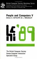 People and Computers V: Proceedings of the Fifth Conference of the British Computer Society (British Computer Society Workshop Series) 0521384303 Book Cover