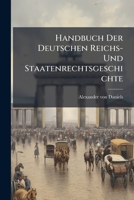 Handbuch Der Deutschen Reichs- Und Staatenrechtsgeschichte: 2, Deutsche Zeit, Zweiter Theil 1246315653 Book Cover