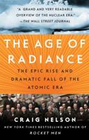 The Age of Radiance: The Epic Rise and Dramatic Fall of the Atomic Era 145166043X Book Cover