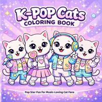 K-Pop Cats Coloring Book: Cute Pop Star Cat Coloring Pages for Kids Who Love Music, Fashion and Fun 196946013X Book Cover