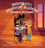 Autumn Lee's Adventure Academy: Superheroes - The Beginning 1955910057 Book Cover